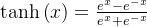 tanh left ( x right ) = frac{e^{x} - e^{-x}}{e^{x} + e^{-x}}